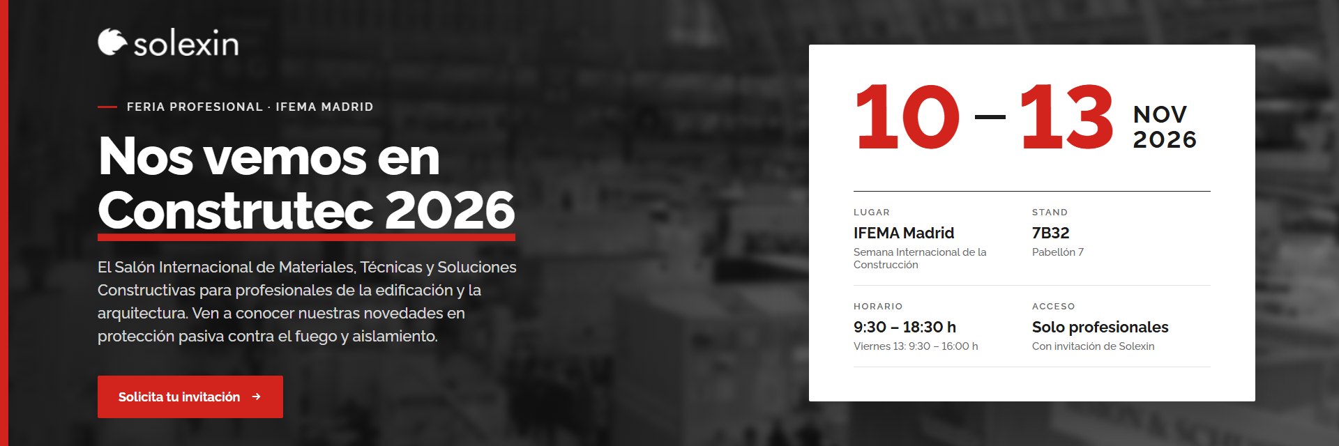 Solexin en Construtec 2026: del 10 al 13 de noviembre en IFEMA Madrid, Pabellón 7, Stand 7B32. Horario de 9:30 a 18:30 h (viernes 13 hasta las 16:00 h). Solicita tu invitación.